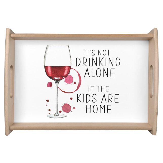 "It's Not Drinking Alone If The Kids Are Home" -   Serving Tray (Front)