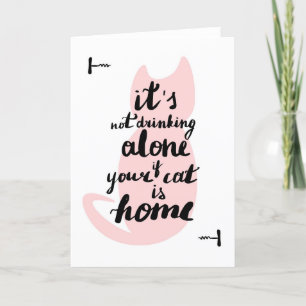Its Not Drinking Alone If Your Cat Is Home Thank You Card