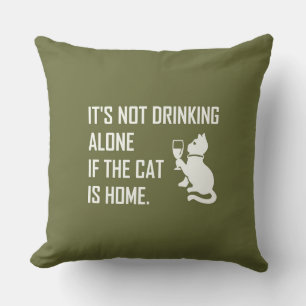 IT'S NOT DRINKING ALONE... THROW PILLOW