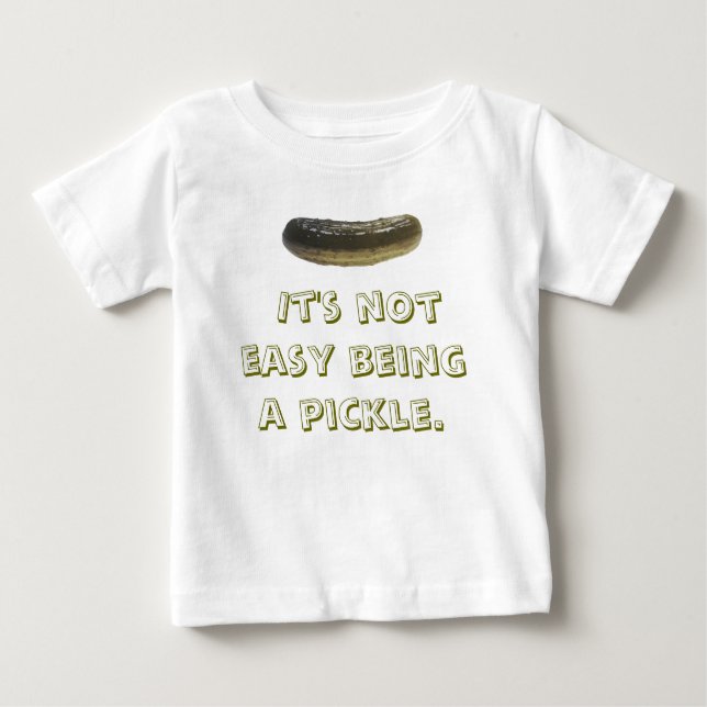 It's not easy being a pickle. baby T-Shirt (Front)