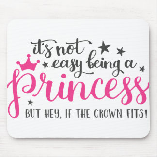 Its Not Easy Being A Princess Mouse Pad