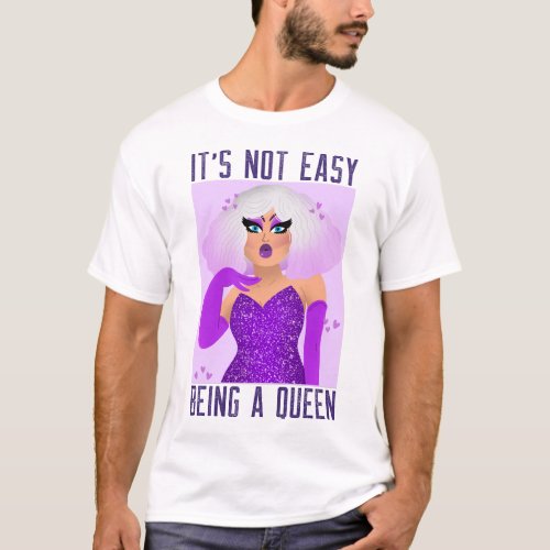 Its Not Easy Being A Queen T_Shirt