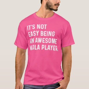 It'S Not Easy Being An Awesome Viola Player Orches T-Shirt
