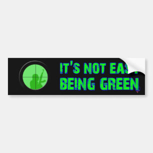 Its Not Easy Being Green Bumper Sticker