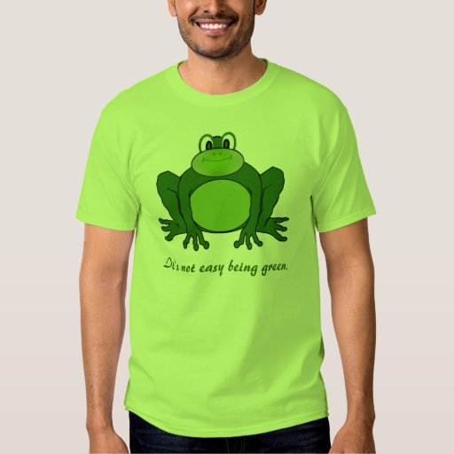 It's not easy being green - Frog t-shirt | Zazzle