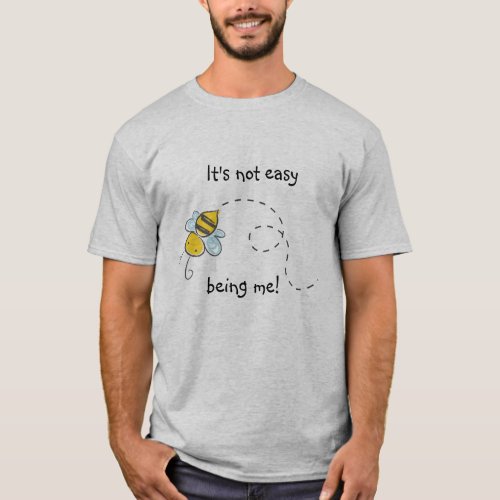 Its Not Easy Being Me Mens T_Shirt