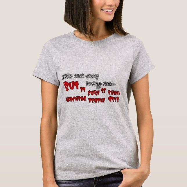 It's Not Easy Being Me T-Shirt (Front)