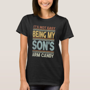 Its Not Easy Being My Son s Arm Candy Vintage Favo T-Shirt