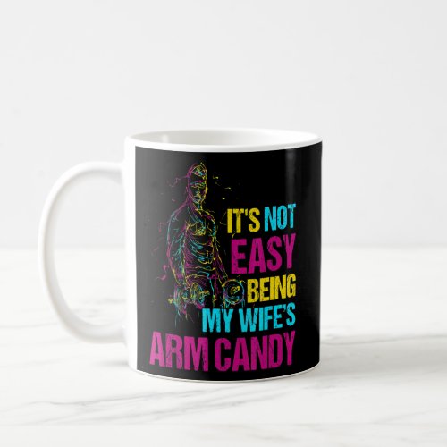 Its Not Easy Being My Wifes Arm Candy 11  Coffee Mug