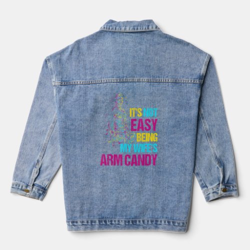 Its Not Easy Being My Wifes Arm Candy 11  Denim Jacket