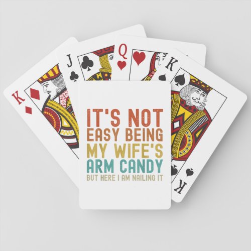 Its Not Easy Being My Wifes Arm Candy but here I Poker Cards