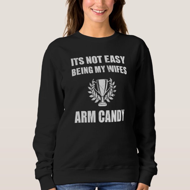 Its Not Easy Being My Wifes Arm Candy Dad Bod Sweatshirt (Front)