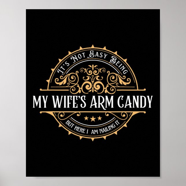 Its Not Easy Being My Wife's Arm Candy Fathers Day Poster (Front)