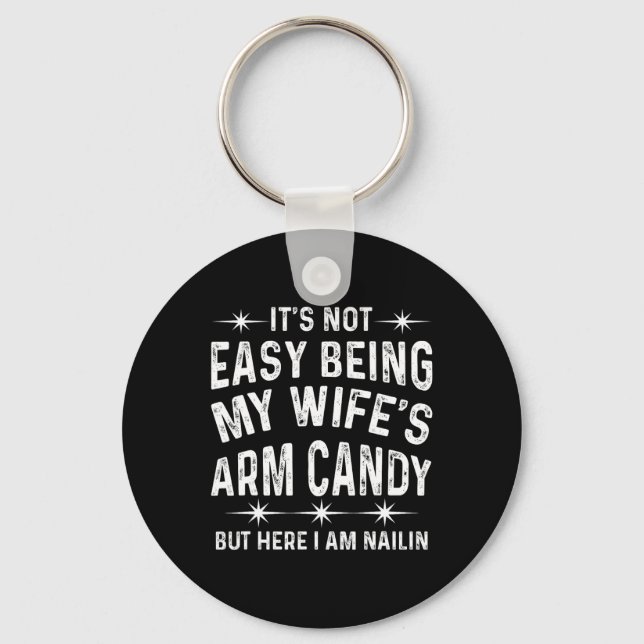 Its Not Easy Being My Wife's Arm Candy Funny Fathe Keychain (Front)