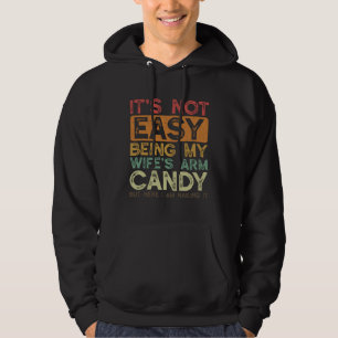 It's Not Easy Being My Wife's Arm Candy Husband Fa Hoodie