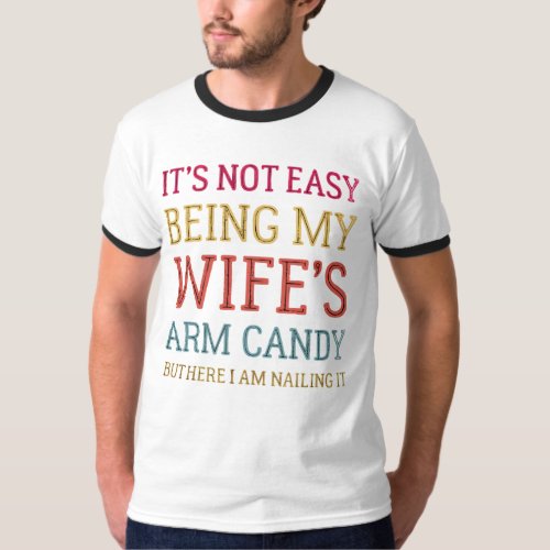 Its Not Easy Being My Wifes Arm Candy Retro T_Shirt