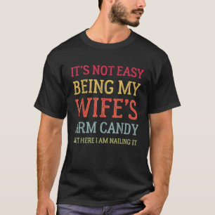 It's Not Easy Being My Wife's Arm Candy Retro T-Shirt
