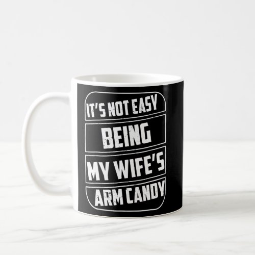 Its Not Easy Being My Wifes Arm Candy Saying  2  Coffee Mug