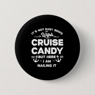 Its Not Easy Being My Wife's Cruise Candy But Here Button