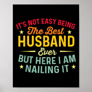 Its Not Easy Being The Best Husband Ever Funny Hus Poster