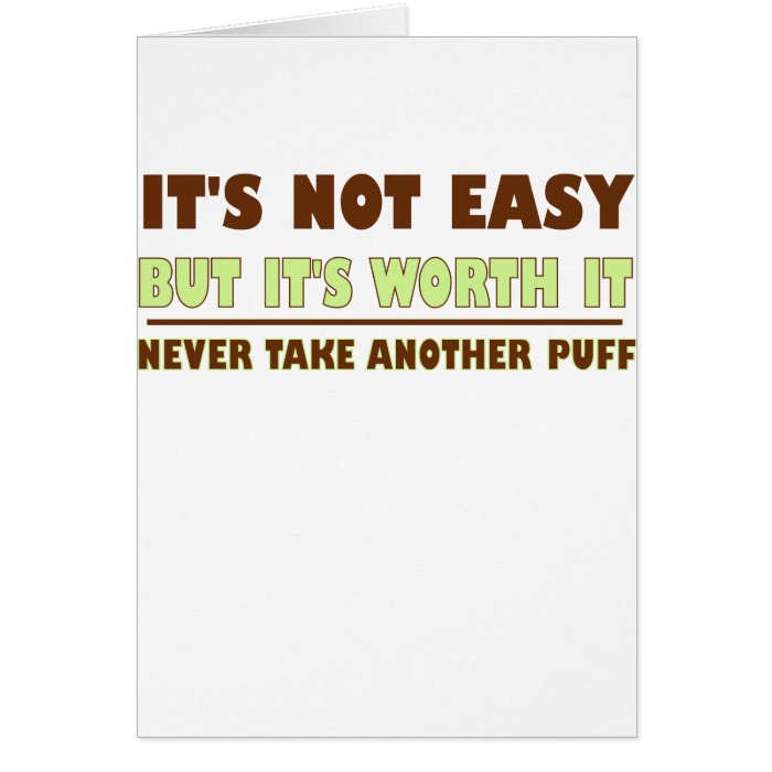 ITS NOT EASY BUT ITS WORTH IT NEVER TKE ANOTHER PU GREETING CARDS