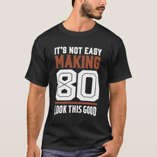 Its Not Easy Making 80 T_Shirt