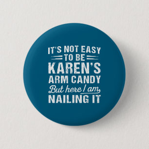 Its-not-easy To Be Karen's Arm Candy Funny Husband Button