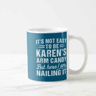 Its-not-easy To Be Karen's Arm Candy Funny Husband Coffee Mug