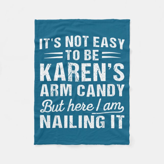 Its-not-easy To Be Karen's Arm Candy Funny Husband Fleece Blanket (Front)
