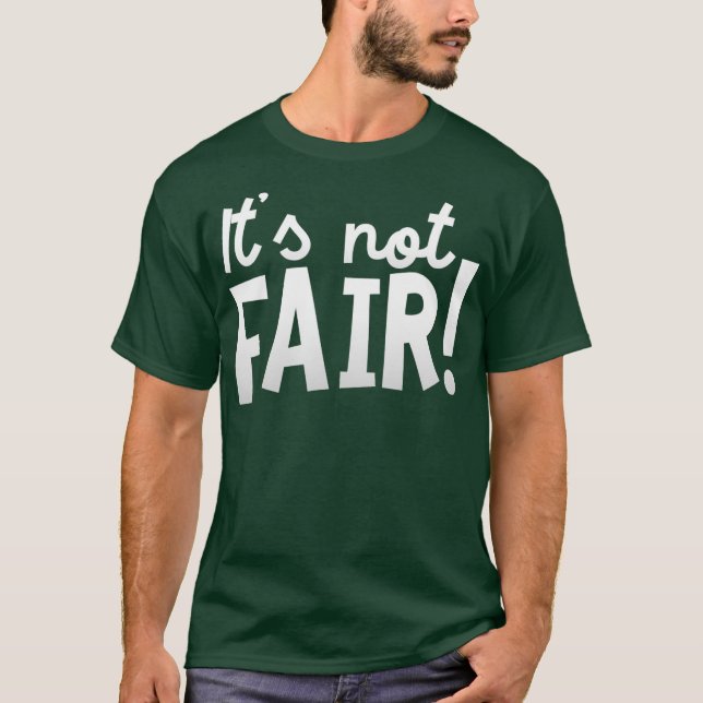 Its Not Fair Funny Immature Kids Complaint Cool T-Shirt (Front)