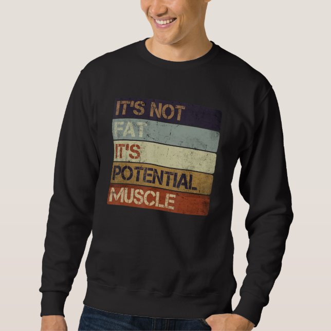 It's Not Fat It's Potential Muscle Funny Humor Quo Sweatshirt (Front)