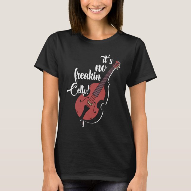 It's Not Freaking Cello Double Bass Contrabass Pla T-Shirt (Front)