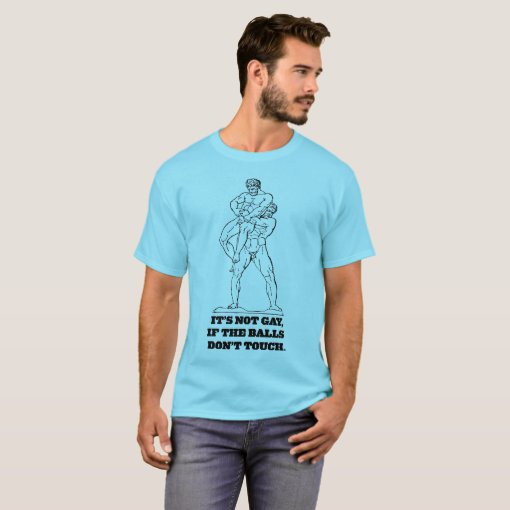 It's Not Gay If The Balls Don't Touch T-Shirt | Zazzle