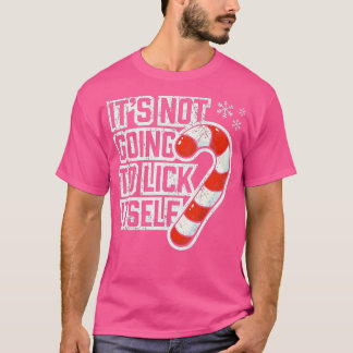 Its Not Going To Lick Itself Christmas Candy Cane T-Shirt