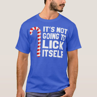 Its Not Going To Lick Itself Christmas Candy Cane T-Shirt