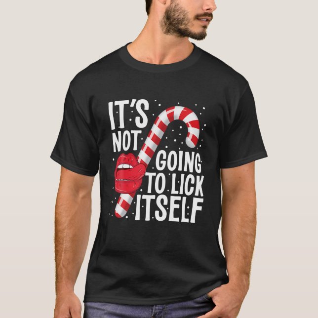 It's Not Going To Lick Itself Christmas Candy Cane T-Shirt (Front)