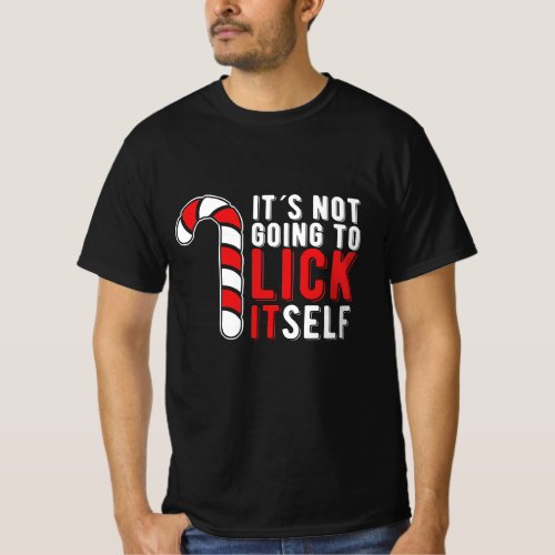 Its Not Going To Lick Itself Christmas Candy Cane T_Shirt