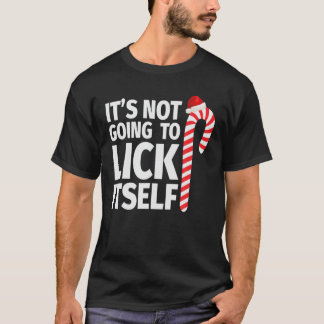 It's Not Going To Lick Itself Christmas Candy Cane T-Shirt