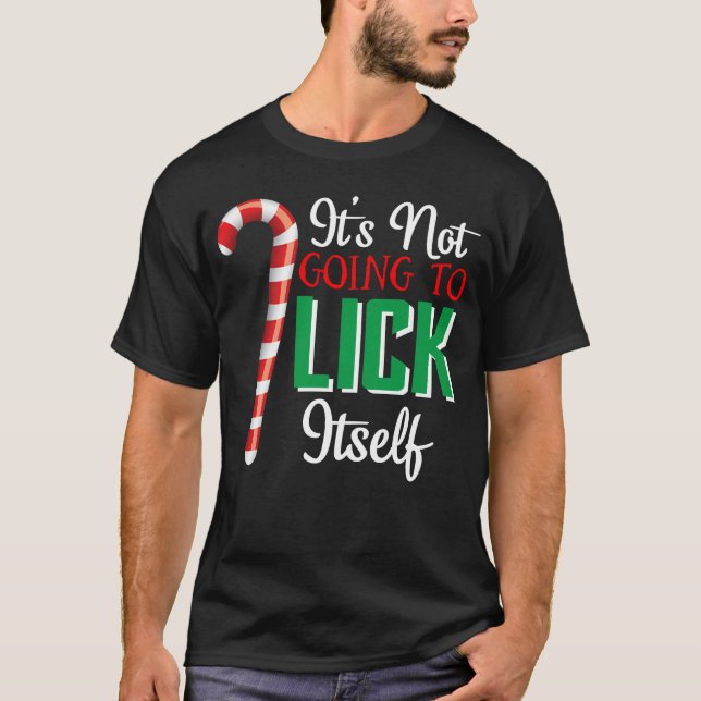 It's Not Going To Lick Itself Funny Christmas T-Shirt (Front)