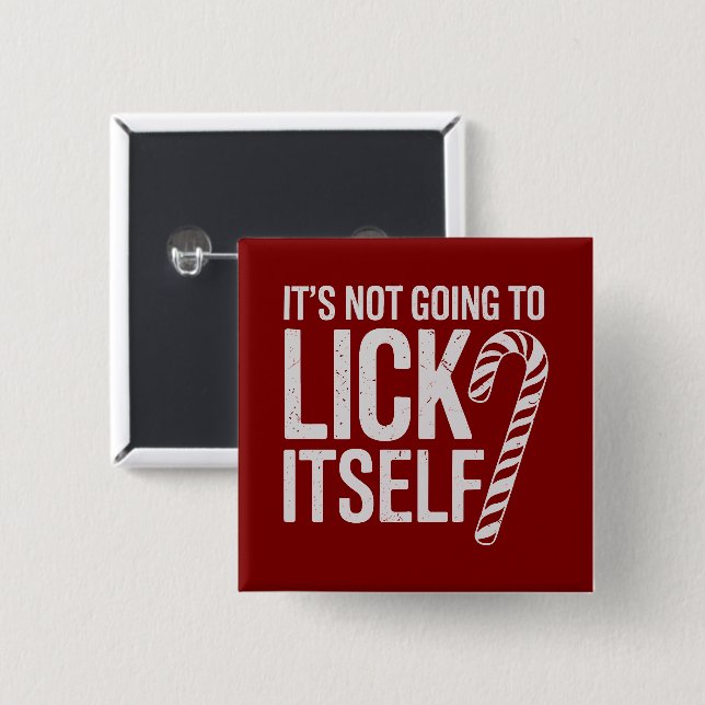 Its Not Going to Lick Itself Offensive Sarcastic  Button (Front & Back)