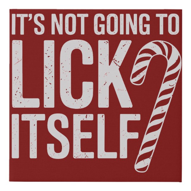 Its Not Going to Lick Itself Offensive Sarcastic  Faux Canvas Print (Front)