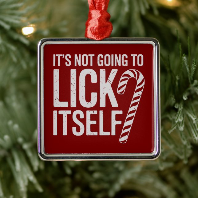 Its Not Going to Lick Itself Offensive Sarcastic  Metal Ornament (Tree)