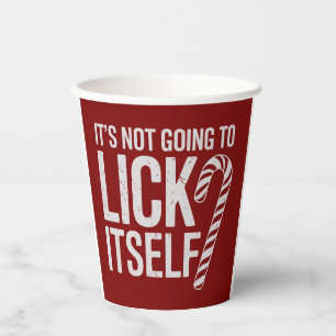Its Not Going to Lick Itself Offensive Sarcastic  Paper Cups