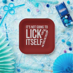 Its Not Going to Lick Itself Offensive Sarcastic Paper Plates