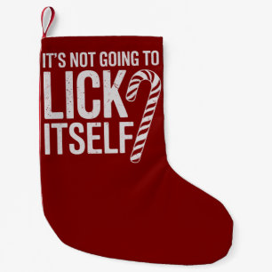 Its Not Going to Lick Itself Offensive Sarcastic  Small Christmas Stocking