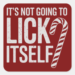 Its Not Going to Lick Itself Offensive Sarcastic Square Sticker
