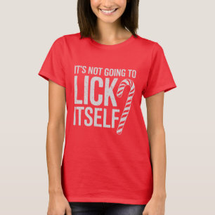Its Not Going to Lick Itself Offensive Sarcastic  T-Shirt