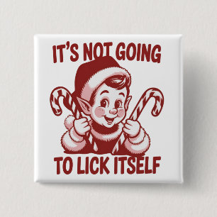 It's Not Going To Lick Itself Snarky Christmas  Button