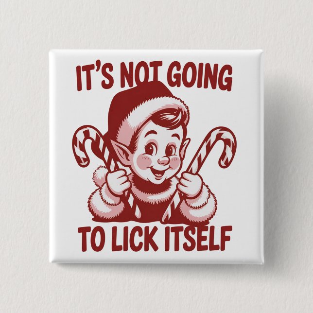 It's Not Going To Lick Itself Snarky Christmas  Button (Front)
