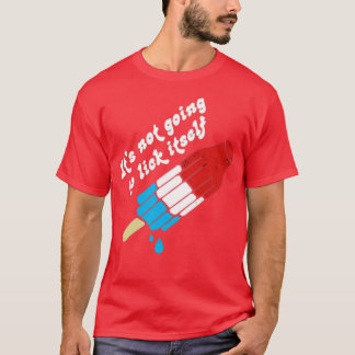 It's Not Going to Lick Itself T-Shirt
